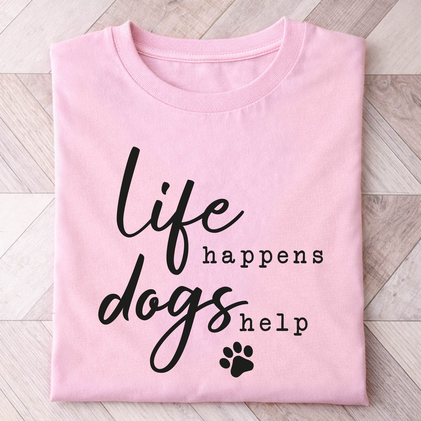 Life Happens Dogs Help Shirt