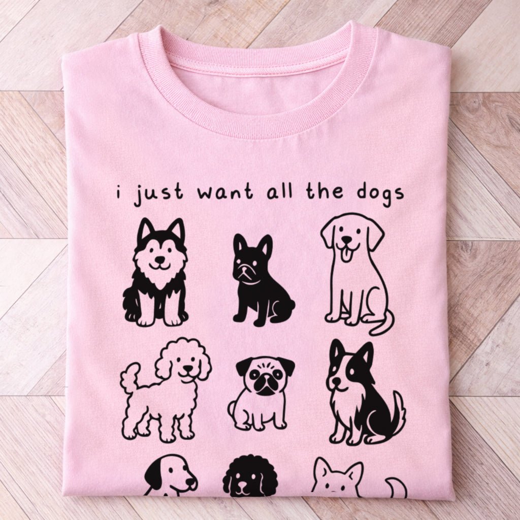 Just Want All The Dogs Shirt - Hi Doggi