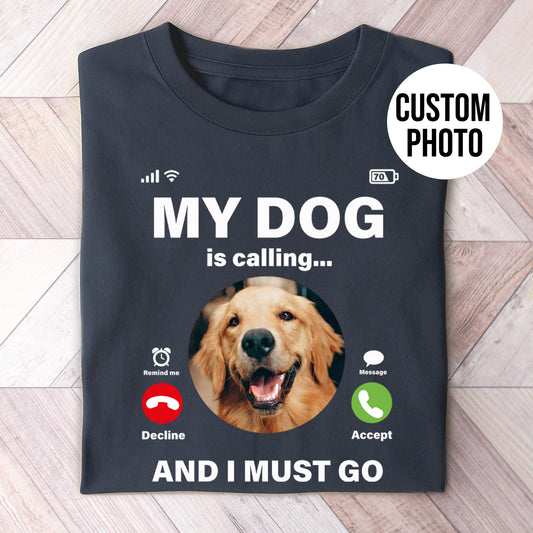 My Dog Is Calling Shirt