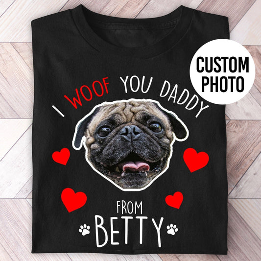 Woof You Daddy Photo Shirt - Hi Doggi